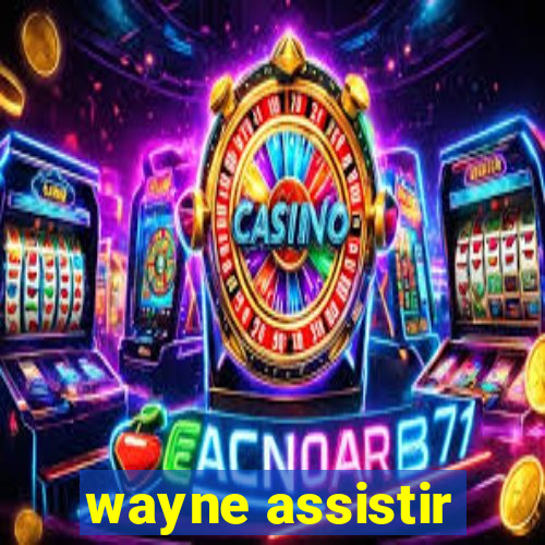 wayne assistir